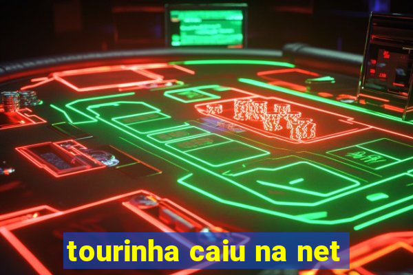 tourinha caiu na net